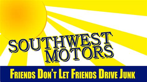 Southwest motors - Southwest Motors has great deals! January 19, 2023. By KBuck on DealerRater. Southwest Motors has great deals! Ask for Daniel Snow, professional, friendly, low pressure! I’m pleased with the ...